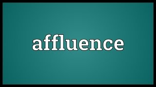 Affluence Meaning [upl. by Aiam]