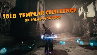 Solo Templar Challenge on Solar Warlock  s 23 [upl. by Abie]