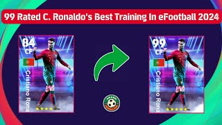 99 Rated Highlight Cristiano Ronaldos Best Training In eFootball 2024  Ronaldo Training Tutorial [upl. by Webber]