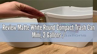 Review Matte White Round Compact Trash Can Mini 2 Gallons  75L Garbage Bin Tiny Wastebasket for [upl. by Bluefarb]