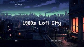 1980s Lofi City 📻 Lofi Hip Hop Radio 🌜 Beats To Chill  Relax [upl. by Aiceila267]