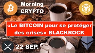 🚨 22 SEP 2024☀️☕️🥐 LE BITCOIN POUR SE PROTEGER DES CRISES NOUS EXPLIQUE BLACKROCK 👀 LES ALTCOINS 🔥 [upl. by Sacksen162]