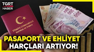 Pasaport ve Ehliyet Harçları 2025te Ne Kadar Olacak  TGRT Haber [upl. by Yates772]