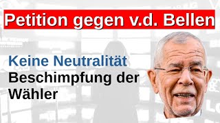 Petition Rücktritt van der Bellen keine Neutralität Wähler werden beschimpft unangemessene Sprache [upl. by Oshinski181]