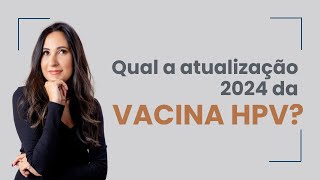 Atualização Vacina HPV 2024 [upl. by Aiderfla17]