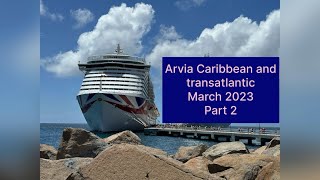 PampO’s Arvia final Caribbean Cruise and transatlantic repositioning cruise to Uk March 2023 Part 2 [upl. by Azral]