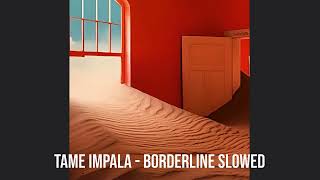 TAME IMPALA  BORDERLINE SLOWED [upl. by Anahpos382]