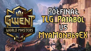 GWENT MASTERS  Półfinał  TLGPajabol vs MyaMon369EX  Gwint [upl. by Liauqram433]