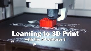 Learning to 3D Print with the Adventurer 3 by FlashForge [upl. by Surad]