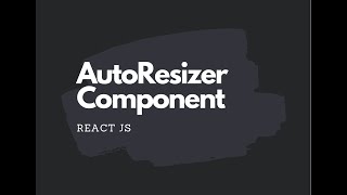 AutoResizer Component in React JS Tutorial [upl. by Caryl]