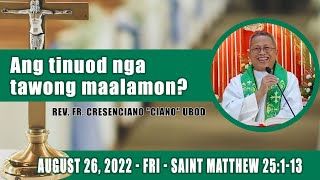 August 26 2022  Ang tinuod nga tawong maalamon Fr Ciano Ubod Homily  Saint Matthew 25113 [upl. by Izaak]