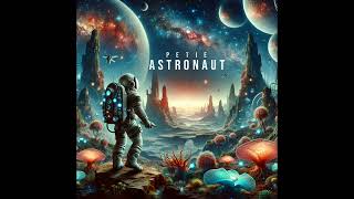 PETIE  Astronaut [upl. by Parks]