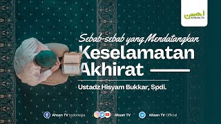 Ustadz Hisyam Bukkar SPdI  Sebabsebab yang Mendatangkan Keselamatan Akhirat [upl. by Rexer]