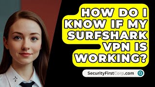 How Do I Know If My Surfshark VPN Is Working  SecurityFirstCorpcom [upl. by Aicilak]