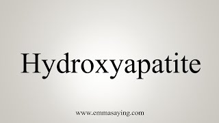 How To Say Hydroxyapatite [upl. by Aneeled]