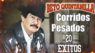 Beto Quintanilla  Corridos Pesados  20 Exitos Mix [upl. by Farrica]