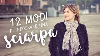 12 modi di indossare una SCIARPA  12 ways to wear a SCARF [upl. by Compton84]