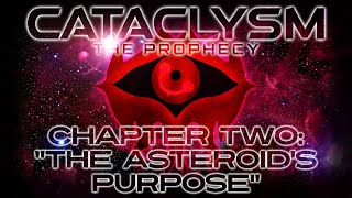 Cataclysm The Prophecy  Chapter Two quotThe Asteroids Purposequot [upl. by Friedly813]