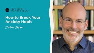 How Can I Overcome My Anxiety  Judson Brewer  Ten Percent Happier podcast with Dan Harris [upl. by Ardnossak]