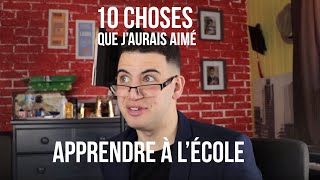 10 choses que jaurais aimé apprendre à lécole [upl. by Trillby181]