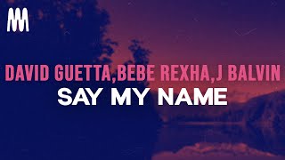 David Guetta Bebe Rexha J Balvin  Say My Name Lyrics [upl. by Jerrylee]