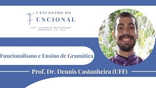 Conferência de abertura  Funcionalismo e Ensino de Gramática Prof Dennis Castanheira [upl. by Marline]