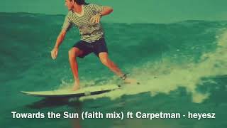 Towards the sun faith mix ft carpetman carpetman towardsthesun rhianna [upl. by Emelen]