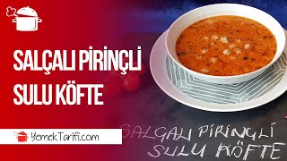 Salçalı Pirinçli Sulu Köfte Tarifi [upl. by Llireva]