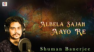 Albela Sajan Aayo Re I Shuman Banerjee I Lyrical I OTT Music [upl. by Nai737]