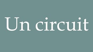 How to Pronounce Un circuit A circuit Correctly in French [upl. by Ha984]