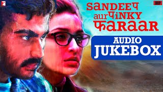 Sandeep Aur Pinky Faraar  Audio Jukebox  Anu Malik Dibakar Banerjee Narendra  Arjun Parineeti [upl. by Trebled]