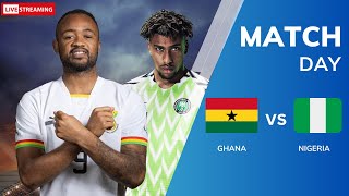 MATCH DAY  GHANA VS NIGERIA LIVE MATCH STREAMING TODAY [upl. by Erodeht985]