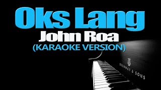 OKS LANG  John Roa KARAOKE VERSION [upl. by Anelra]