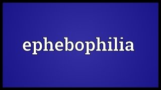 Ephebophilia Meaning [upl. by Takashi]