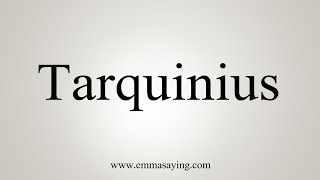 How To Say Tarquinius [upl. by Htebazileyram]