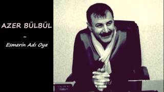 Azer Bülbül  Esmerin Adı Oya [upl. by Eellehs]