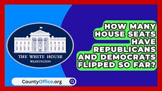 How Many House Seats Have Republicans and Democrats Flipped So Far  CountyOfficeorg [upl. by Fawna]