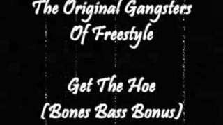 The Original Gangsters Of Freestyle  Get The Hoe Bones Bass Bonus [upl. by Bernie]