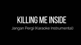 Killing Me Inside  Jangan Pergi Karaoke Instrumental [upl. by Thin110]