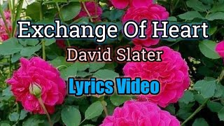 Exchange Of Heart Lyrics Video  David Slater [upl. by Eiramanad]