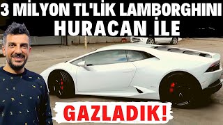 Doğan Kabak  3 milyon TLlik 610 Beygir Gücündeki Lamborghini Huracan ile Gazladık [upl. by Primavera]