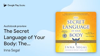 The Secret Language of Your Body The Essential… by Inna Segal · Audiobook preview [upl. by Drugge605]