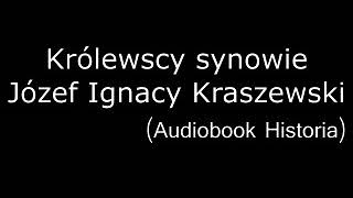 Królewscy synowie  Józef Ignacy Kraszewski  audiobook [upl. by Miche]