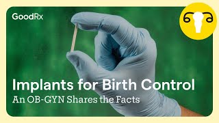 Birth Control Implant 7 Things an OBGYN Wants You to Know  GoodRx [upl. by Nale]