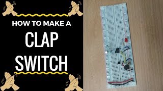 How to make clap switch Full Explanation with Circuit Diagram [upl. by Ab380]