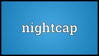 Nightcap Meaning [upl. by Tiphani]