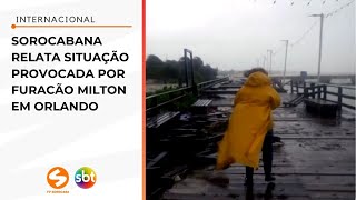 Sorocabana relata situação provocada por furacão Milton em Orlando  TV Sorocaba SBT [upl. by Orest916]