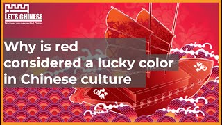 Why is red considered a lucky color in Chinese culture  Lets Chinese [upl. by Ahsienar329]