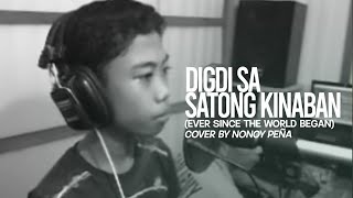 Digdi Sa Satong Kinaban Ever Since The World Began Cover by Nonoy Peña [upl. by Regni331]