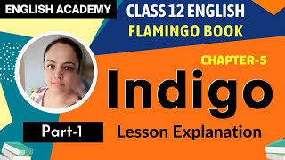 Indigo Class 12 in English Part 1 Flamingo book Chapter 5 Lesson explanation  CBSE Class 12 English [upl. by Aleedis]